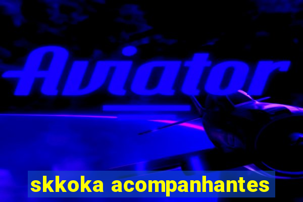 skkoka acompanhantes